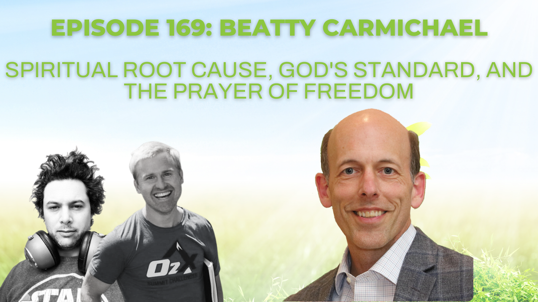 Episode 169: Beatty Carmichael on spiritual root cause, God's standard, and the Prayer of Freedom