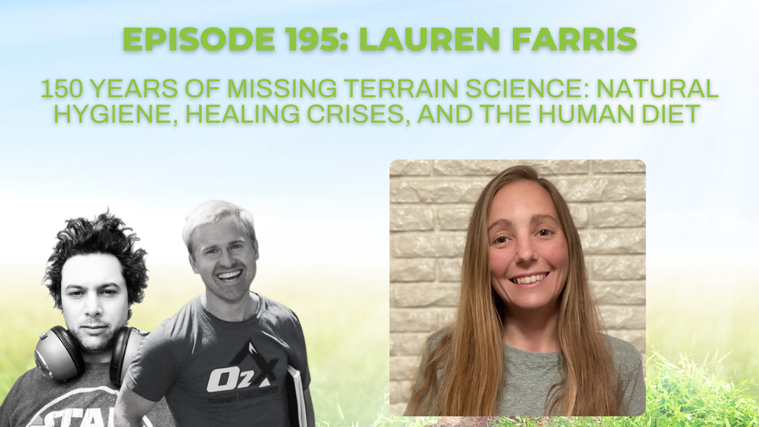 Ep 195: 150 Years of Missing Terrain Science: Natural Hygiene, Healing Crises, and the Human Diet with Lauren Farris