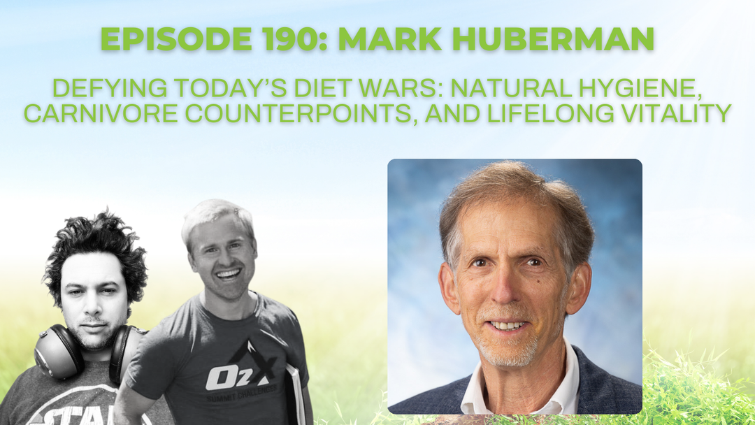 Ep 190: Defying Today’s Diet Wars: Natural Hygiene, Carnivore Counterpoints, and Lifelong Vitality with Mark Huberman