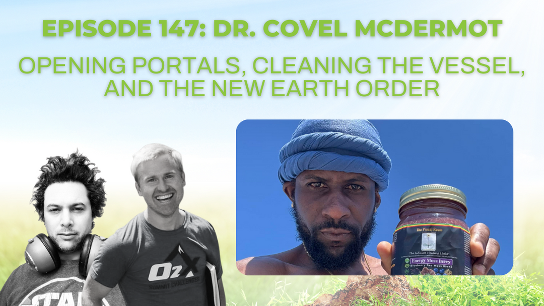 Episode 147: Dr. Covel McDermot on opening portals, cleaning the vessel, and the New Earth Order