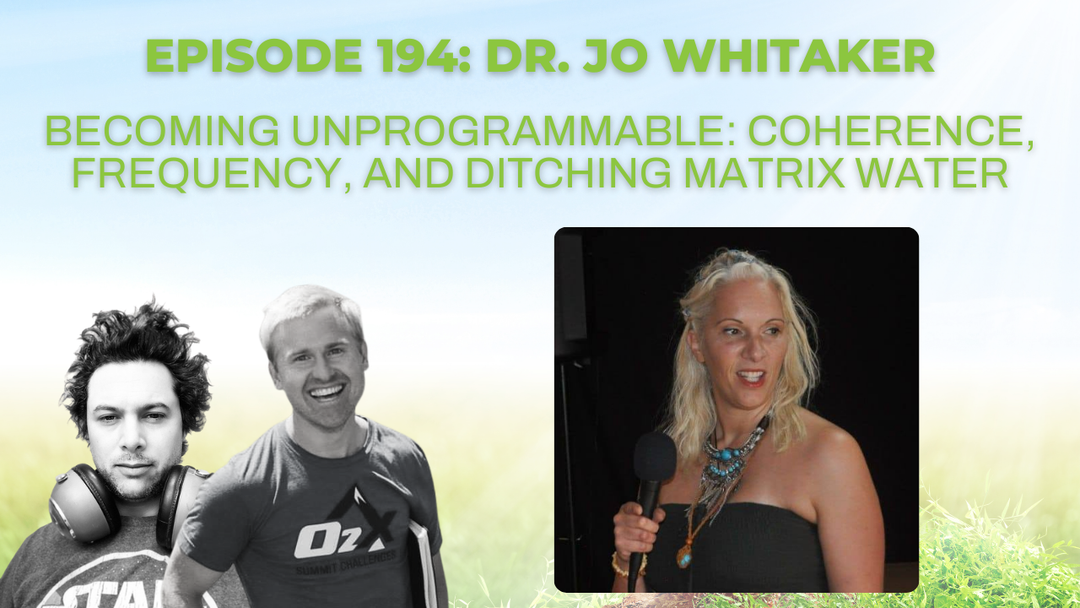Episode 194: Becoming Unprogrammable: Coherence, Frequency, and Ditching Matrix Water with Dr. Jo Whitaker
