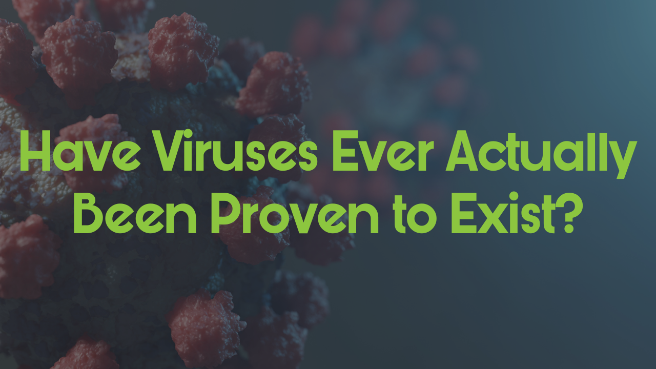 Have Viruses Ever Actually Been Proven to Exist?