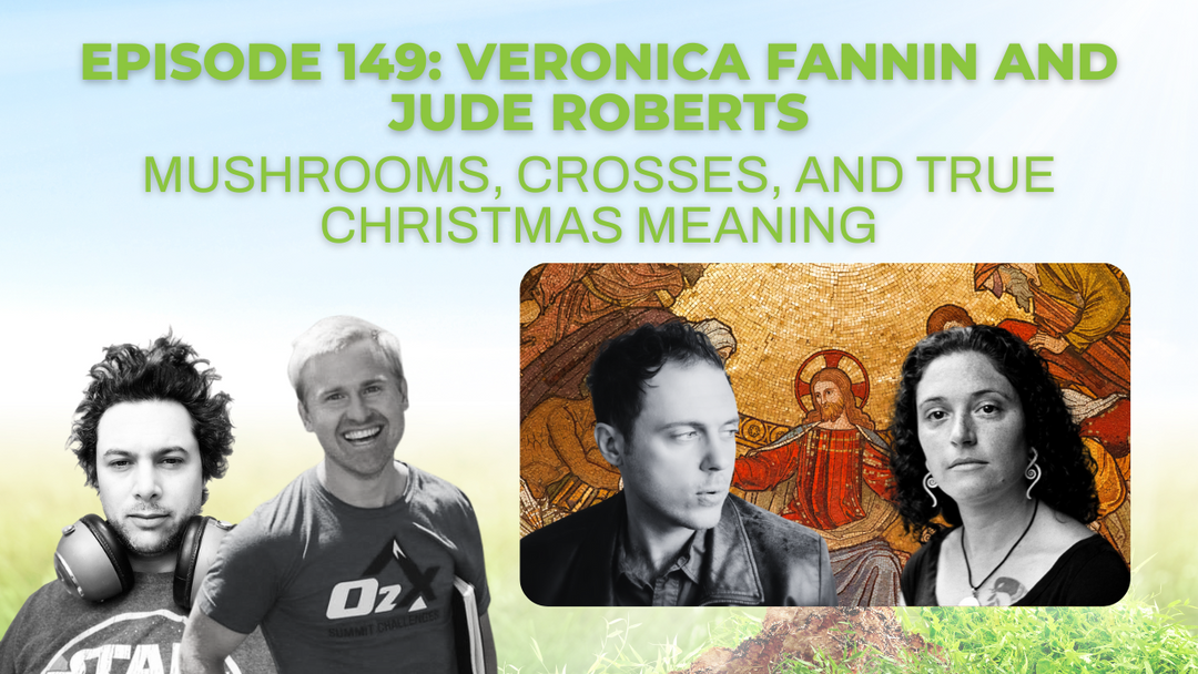 Episode 149: Mushrooms, crosses, and true Christmas meaning with Veronica Fannin and Jude Roberts