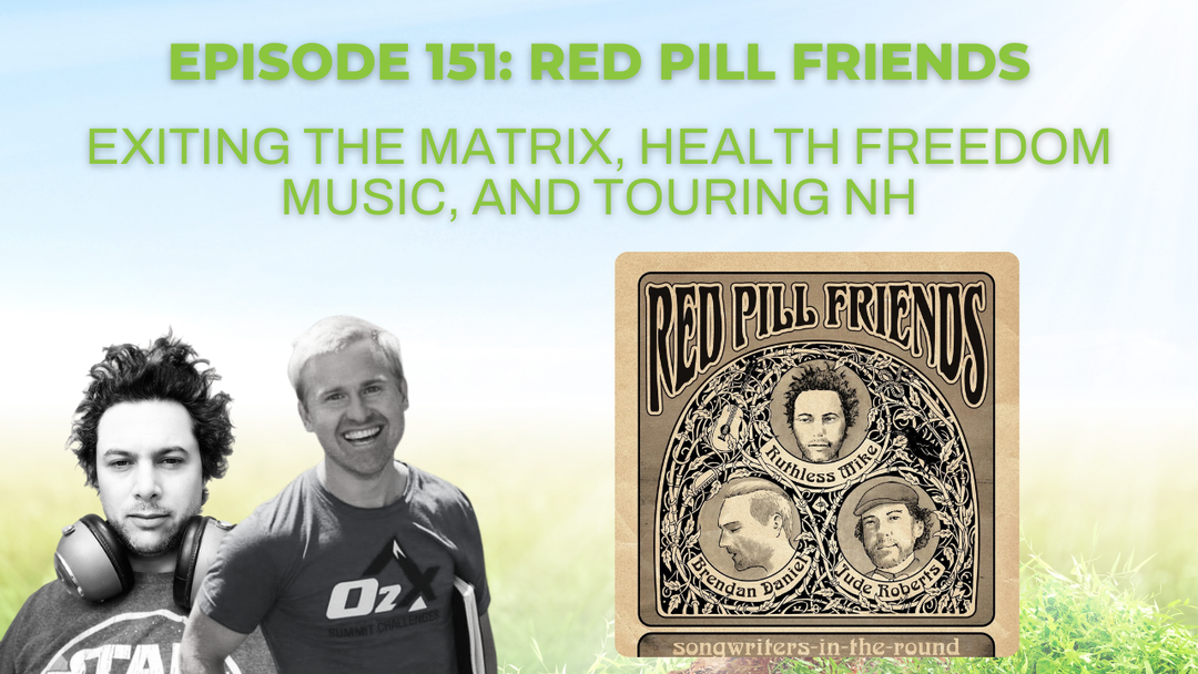 Episode 151: Red Pill Friends on exiting the matrix, health freedom music, and touring NH