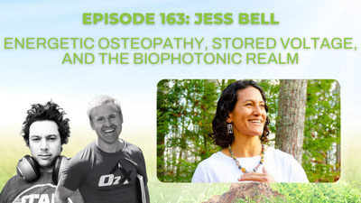 Episode 164: Jess Bell on energetic osteopathy, stored voltage, and the biophotonic realm