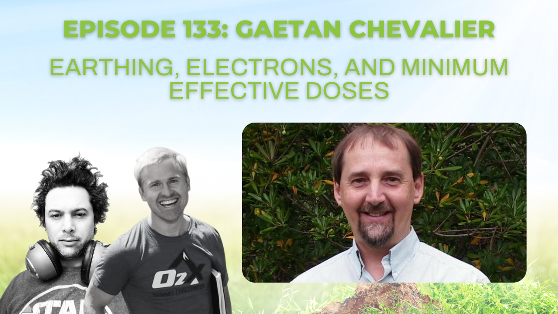Episode 133: Gaetan Chevalier on earthing, electrons, and minimum effective doses