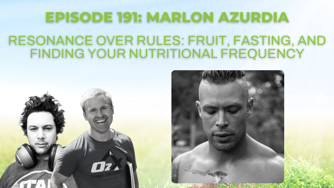 Ep 191: Resonance Over Rules: Fruit, Fasting, and Finding Your Nutritional Frequency with Marlon Azurdia