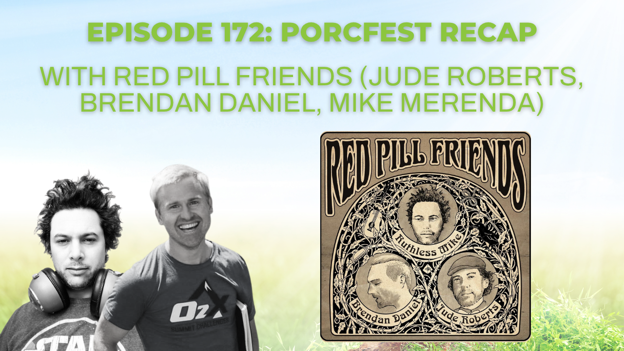 Episode 172: PorcFest Recap w/ Red Pill Friends (Jude Roberts, Brendan Daniel, Mike Merenda)
