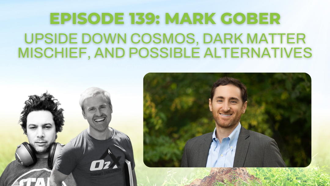 Episode 139: Mark Gober on upside down cosmos, dark matter mischief, and possible alternatives